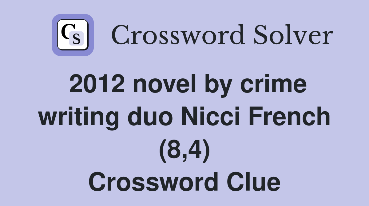 2012 novel by crime writing duo Nicci French (8,4) Crossword Clue